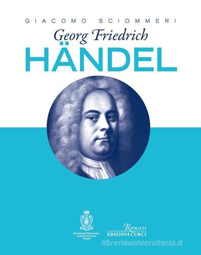 Georg Friedrich Händel di Giacomo Sciommeri edito da Curci