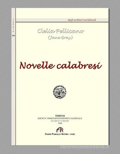 Novelle calabresi (rist. anast. Torino 1908) di Clelia Pellicano edito da FPE-Franco Pancallo Editore