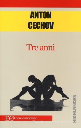 Tre anni di Anton Cechov edito da Edizioni Clandestine