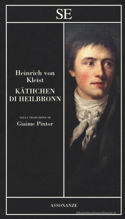 Käthchen di Heilbronn di Heinrich von Kleist edito da SE