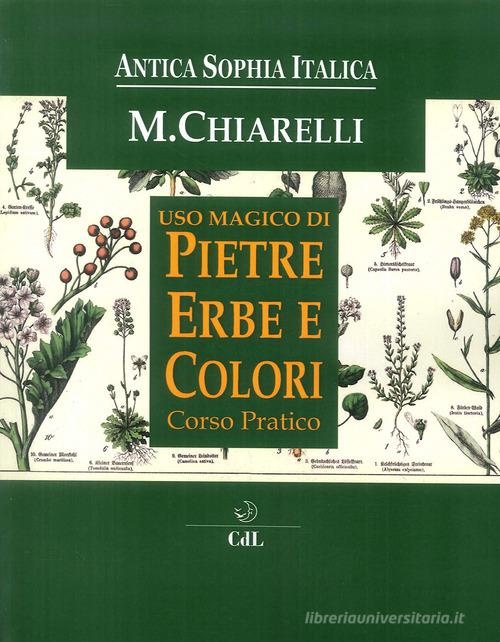 Uso magico pietre erbe e colori. Corso Pratico di Michela Chiarelli edito da Cerchio della Luna