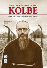 San Massimiliano Kolbe. Una luce nel lager di Auschwitz di Gianfranco Grieco edito da Velar