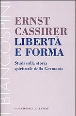 Libertà e forma. Studi sulla storia spirituale della Germania di Ernst Cassirer edito da Le Lettere