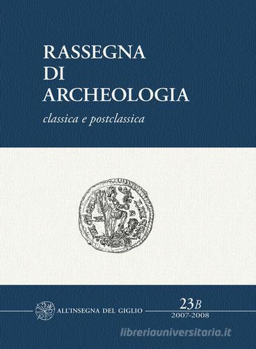 Rassegna di archeologia (2007-2008) vol.23.2 edito da All'Insegna del Giglio