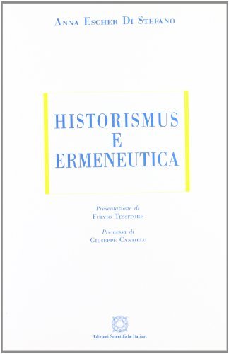 Historismus e ermeneutica di Anna Escher Di Stefano edito da Edizioni Scientifiche Italiane