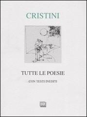 Tutte le poesie. Con testi inediti di Giovanni M. Cristini edito da Interlinea