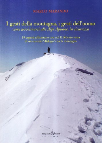 I gesti della montagna, i gesti dell'uomo come avvicinarsi alle Alpi Apuane in sicurezza di Marco Marando edito da Bandecchi & Vivaldi