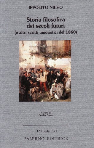 Storia filosofica dei secoli futuri (e altri scritti umoristici del 1860) di Ippolito Nievo edito da Salerno Editrice