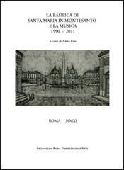 La basilica di Santa Maria in Montesanto e la musica 1990-2011 di Anna Risi edito da Cromosema