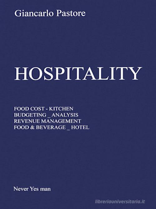 Hospitality. Food cost, kitchen, budgeting, analysis, revenue management, food & beverage, hôtel di Giancarlo Pastore edito da Cipas TM