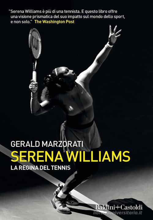 Serena Williams. La regina del tennis di Gerald Marzorati edito da Baldini + Castoldi