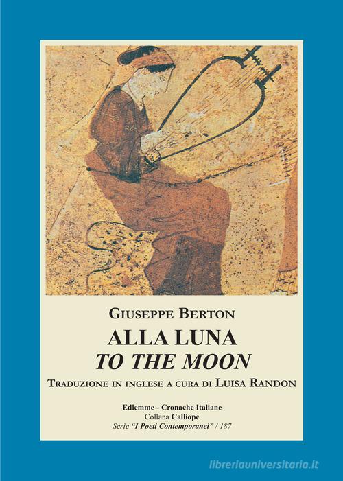 Alla luna-To the moon di Giuseppe Berton edito da A.C. Ediemme - Edizioni Italiane Daniela Marra
