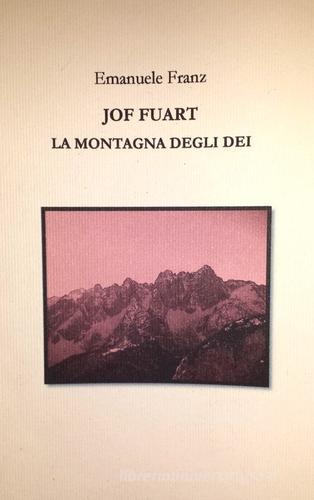 «Jof Fuart. La montagna degli dei» di Emanuele Franz edito da Audax