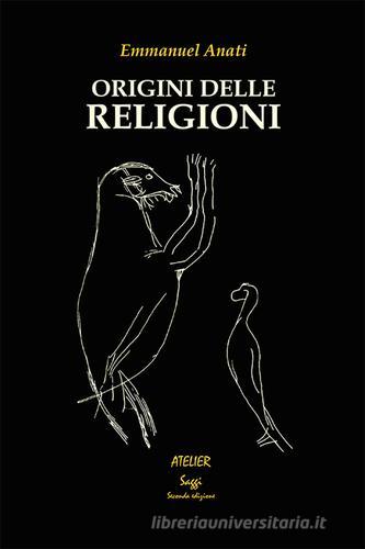Origini delle religioni di Emmanuel Anati edito da Atelier