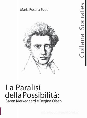 La paralisi della possibilità. Soren Kierkegaard e Regina Olsen di M. Rosaria Pepe edito da Telemaco (Acerenza)