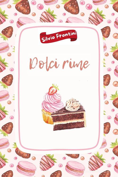 Dolci rime di Silvio Frontini edito da Youcanprint