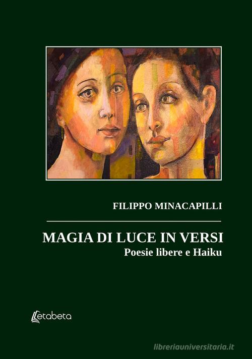 Magia di luce in versi. Poesie libere e Haiku di Filippo Minacapilli edito da EBS Print