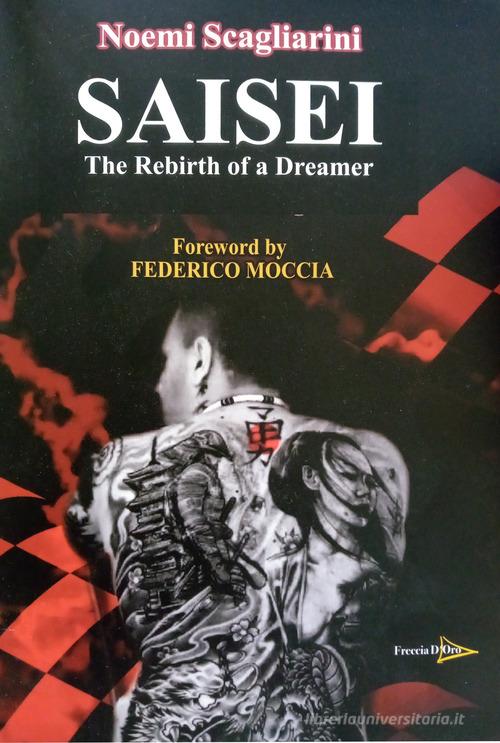 Saisei. The rebirth of a dreamer di Noemi Scagliarini edito da Casa Editrice Freccia d'Oro
