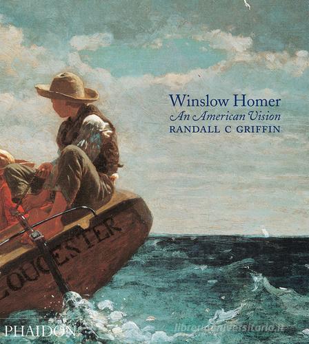 Winslow Homer. An American vision di Griffin C. Randall edito da Phaidon