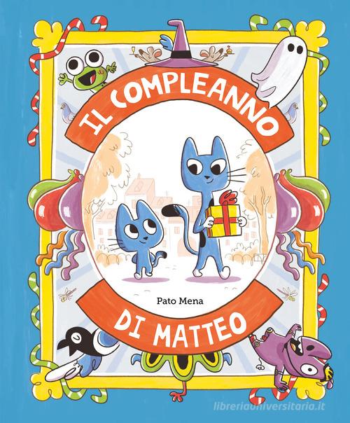 Il compleanno di Matteo. Ediz. illustrata di Pato Mena edito da Nube Ocho