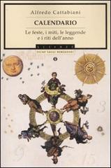 Calendario. Le feste, i miti, le leggende e i riti dell'anno di Alfredo Cattabiani edito da Mondadori