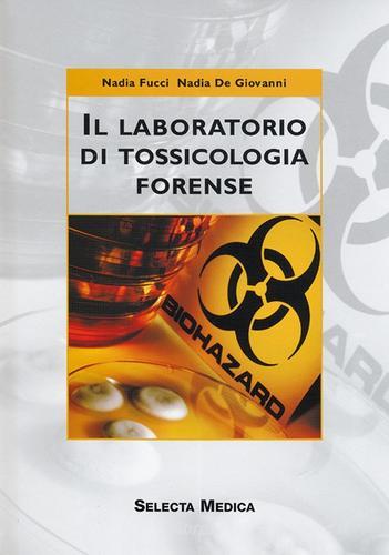 Il laboratorio di tossicologia forense di Nadia Fucci, Nadia De Giovanni edito da Selecta Medica