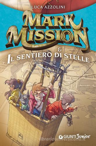 Mark Mission & il sentiero di stelle di Luca Azzolini edito da Giunti Junior