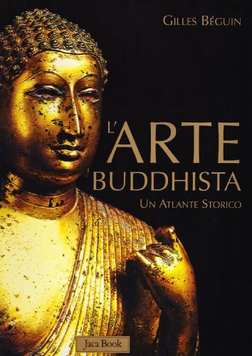 L' arte buddhista. Un atlante storico di Gilles Béguin edito da Jaca Book