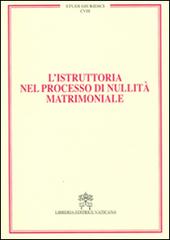 L' istruttoria nel processo di nullità matrimoniale vol.18 edito da Libreria Editrice Vaticana