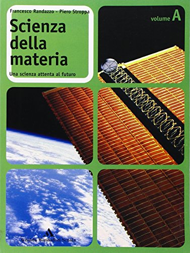 Scienza della materia. Per le Scuole superiori vol.1 di Francesco Randazzo, Piero Stroppa edito da Scuola & Azienda