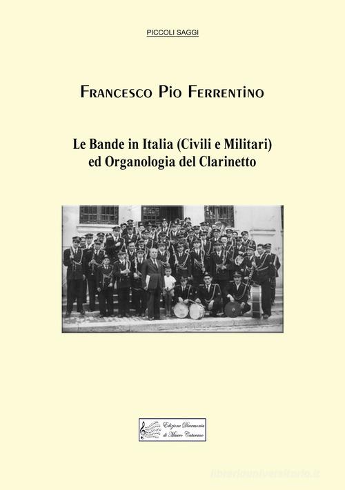 Le bande in Italia (civili e militari) ed organologia del clarinetto di Francesco Pio Ferrentino edito da Diarmonia