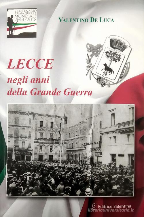 Lecce negli anni della Grande Guerra di Valentino De Luca edito da Editrice Salentina