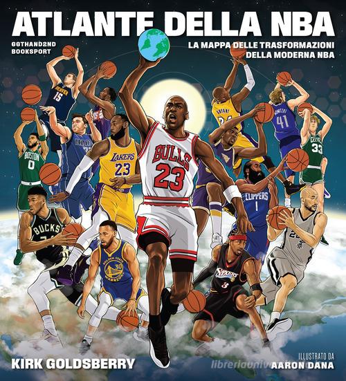 Atlante della NBA. La mappa delle trasformazioni della moderna NBA Kirk ...