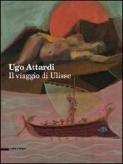Ugo Attardi. Il viaggio di Ulisse edito da Silvana