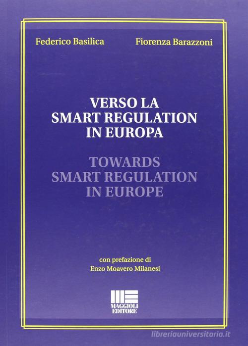 Verso la smart regulation in Europa di Fiorenza Barazzoni, Federico Basilica edito da Maggioli Editore