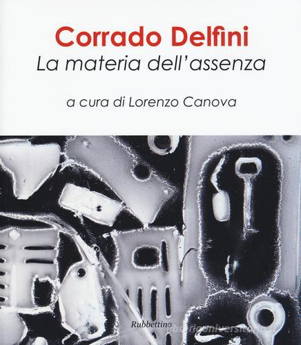 Corrado Delfini. La materia dell'assenza edito da Rubbettino
