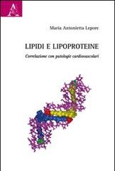 Lipidi e lipoproteine. Correlazioni con patologie cardiovascolari di Maria Antonietta Lepore edito da Aracne