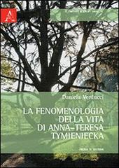 La fenomenologia della vita di Anna-Teresa Tymieniecka. Prova di sistema di Daniela Verducci edito da Aracne