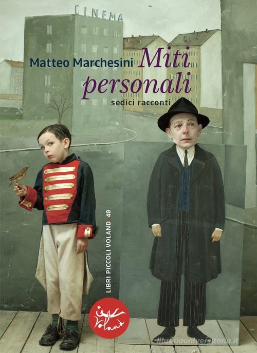 Libro Miti personali. Sedici racconti di Matteo Marchesini Libri piccoli di Voland