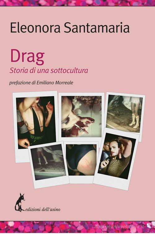 Drag. Storia di una sottocultura di Eleonora Santamaria edito da Edizioni dell'Asino