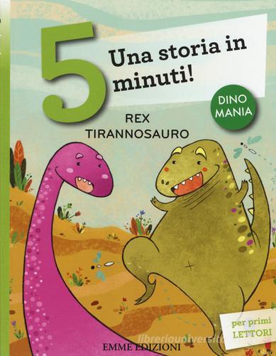 Rex tirannosauro. Una storia in 5 minuti! Ediz. a colori di Stefano Bordiglioni edito da Emme Edizioni