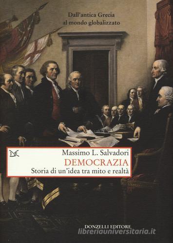 Democrazia. Storia di un'idea tra mito e realtà di Massimo L. Salvadori edito da Donzelli