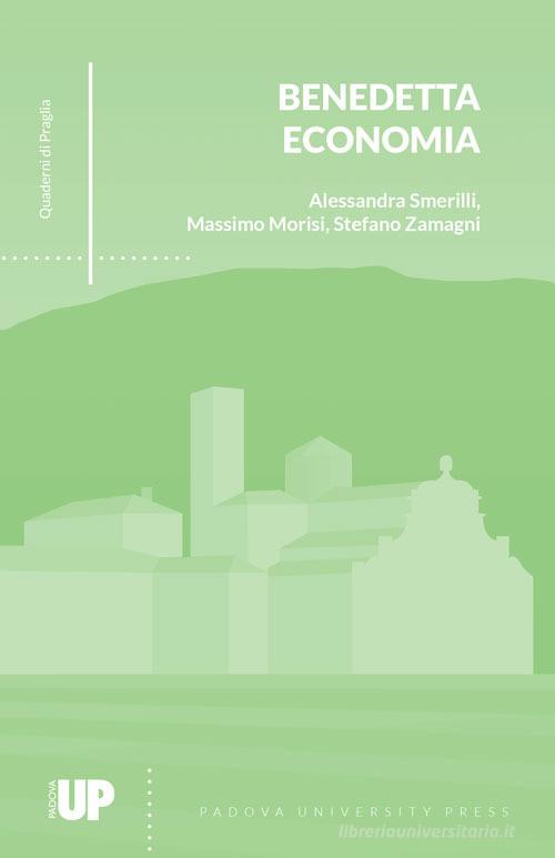 Benedetta economia di Alessandra Smerilli, Massimo Morisi, Stefano Zamagni edito da Padova University Press