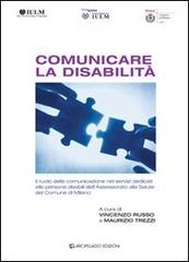 Comunicare la disabilità. Il ruolo della comunicazione nei servizi dedicati alle persone disabili dell'assessorato alla salute del comune di Milano edito da Arcipelago Edizioni