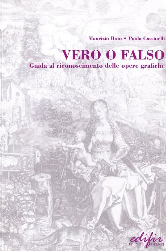 Vero e falso. Guida al riconoscimento delle opere grafiche di Maurizio Boni, Paola Cassinelli edito da EDIFIR