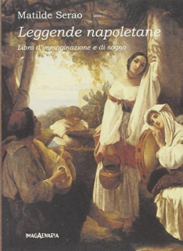 Libro Leggende napoletane. Libro d'immaginazione e di sogno di Matilde Serao Terraferma di Imagaenaria