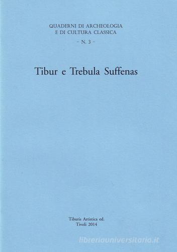 Tibur e Trebula Suffenas di Franco Sciarretta, Zaccaria Mari, Fabiana Marino edito da Tiburis Artistica
