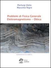 Problemi di fisica generale, elettromagnetismo, ottica di Pierluigi Zotto, Massimo Nigro edito da La Dotta