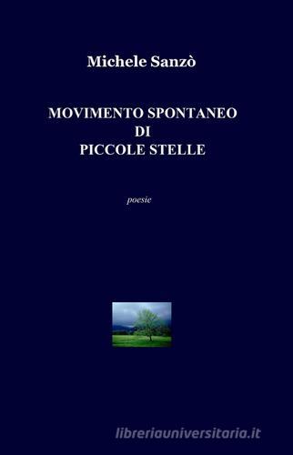 Movimento spontaneo di piccole stelle di Michele Sanzò edito da ilmiolibro self publishing