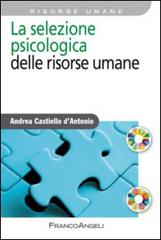 La selezione psicologica delle risorse umane di Andrea Castiello D'Antonio edito da Franco Angeli